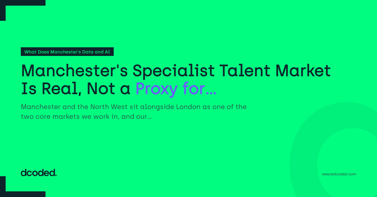 Manchester's Specialist Talent Market Is Real, Not a Proxy for London — dcoded. Manchester tech recruitment